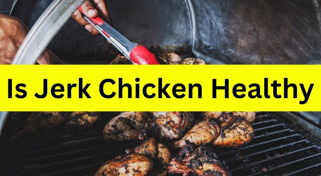 Is Jerk Chicken Healthy or Not