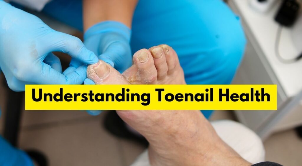 Understanding Toenail Health