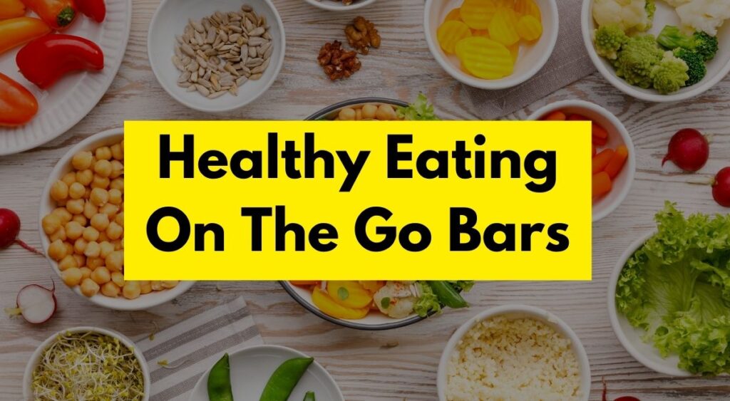 Healthy Eating On The Go Bars