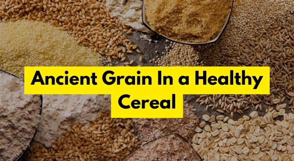 Ancient Grain In a Healthy Cereal