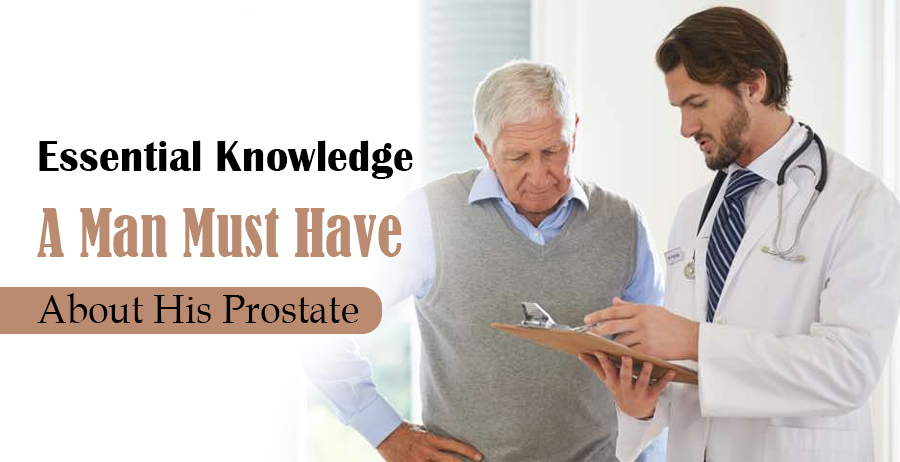 Essential Knowledge A Man Must Have About His Prostate