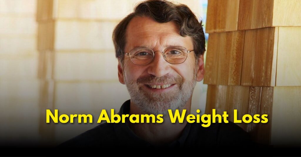  The Secret Behind Norm Abrams Weight Loss