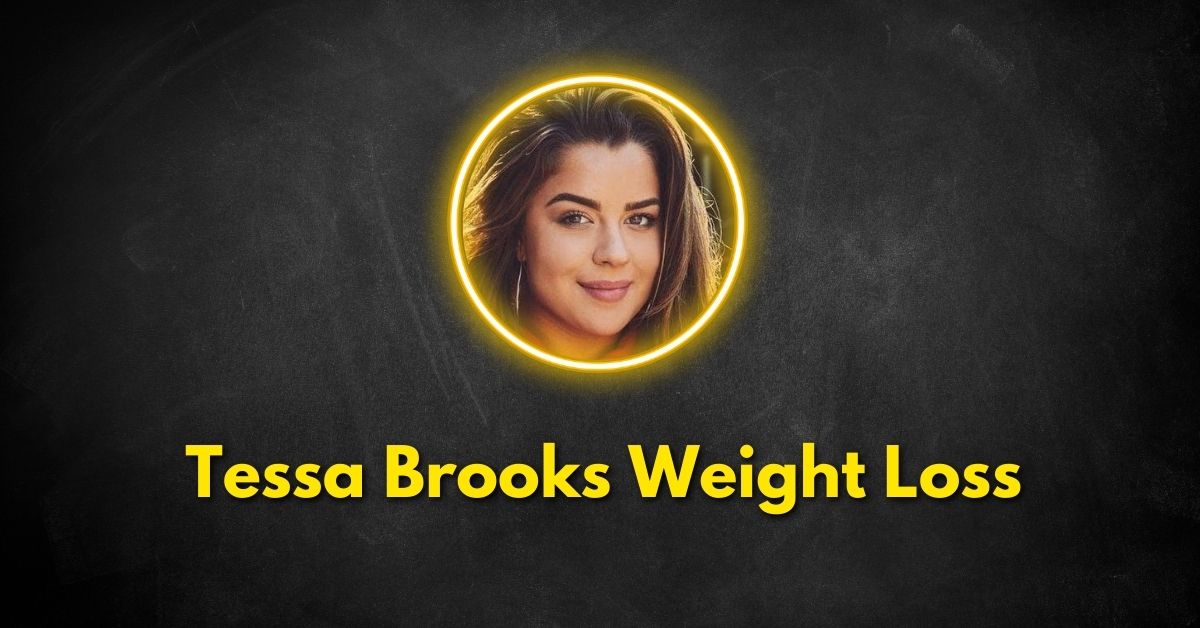 Tessa Brooks Weight Loss Journey: How Did She Do It?