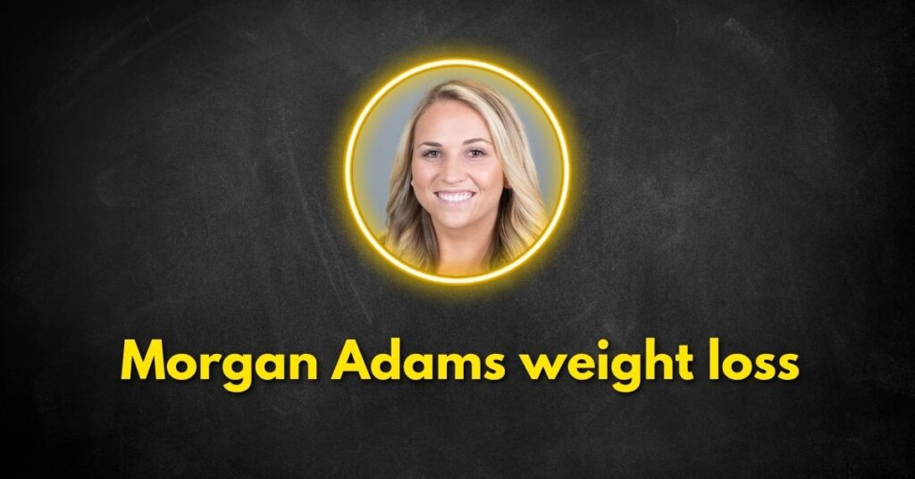 Morgan Adams Weight Loss: How Did She Do It?