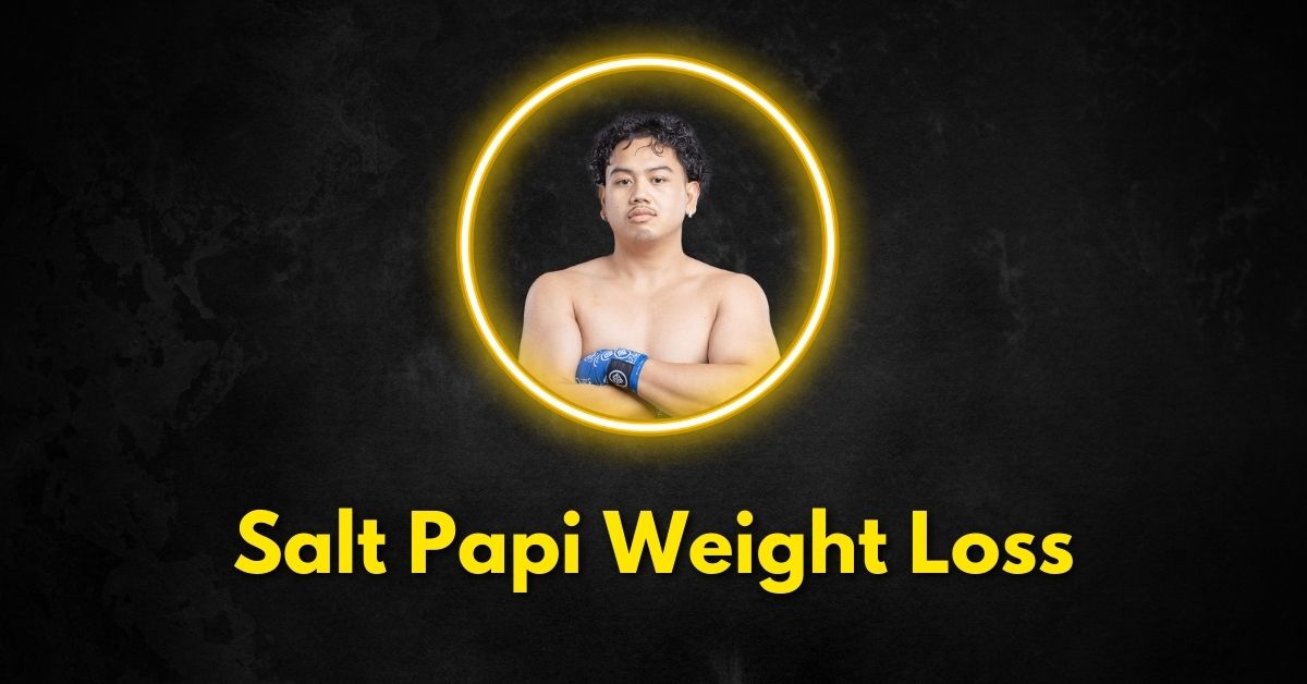 Salt Papi Weight Loss