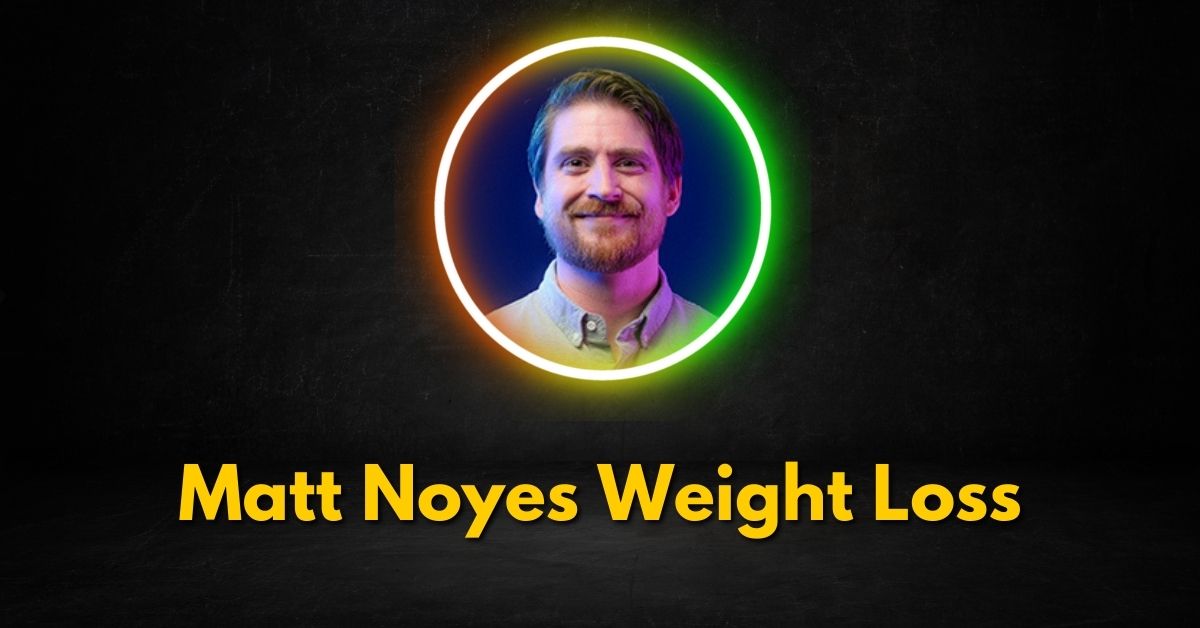 Matt Noyes Weight Loss