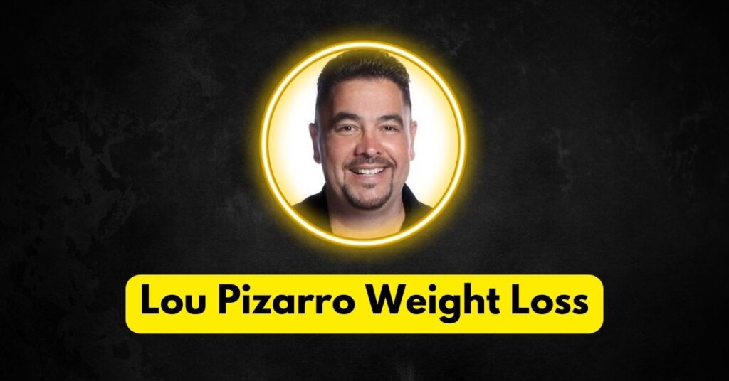 What Sparked Lou Pizarro’s Weight Loss?