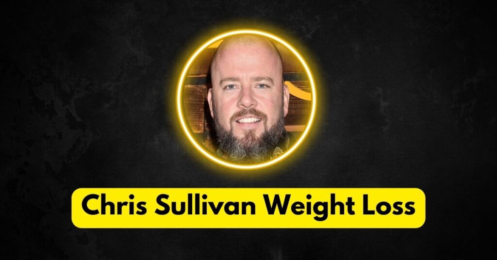 Was Chris Sullivan’s Weight Loss Real?