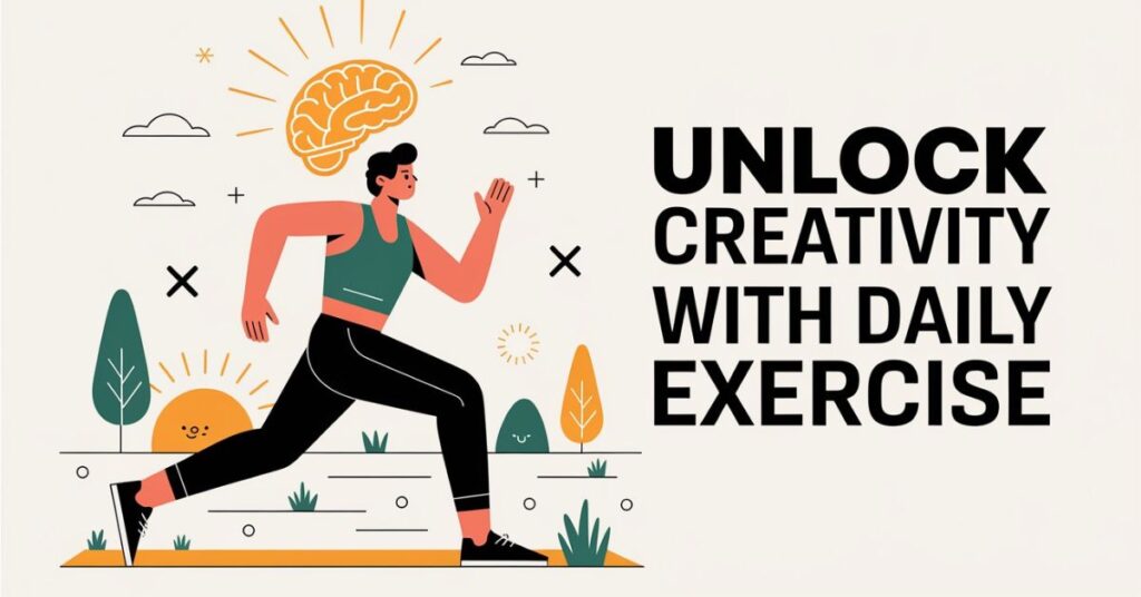 Why Daily Exercise Fuels Creativity