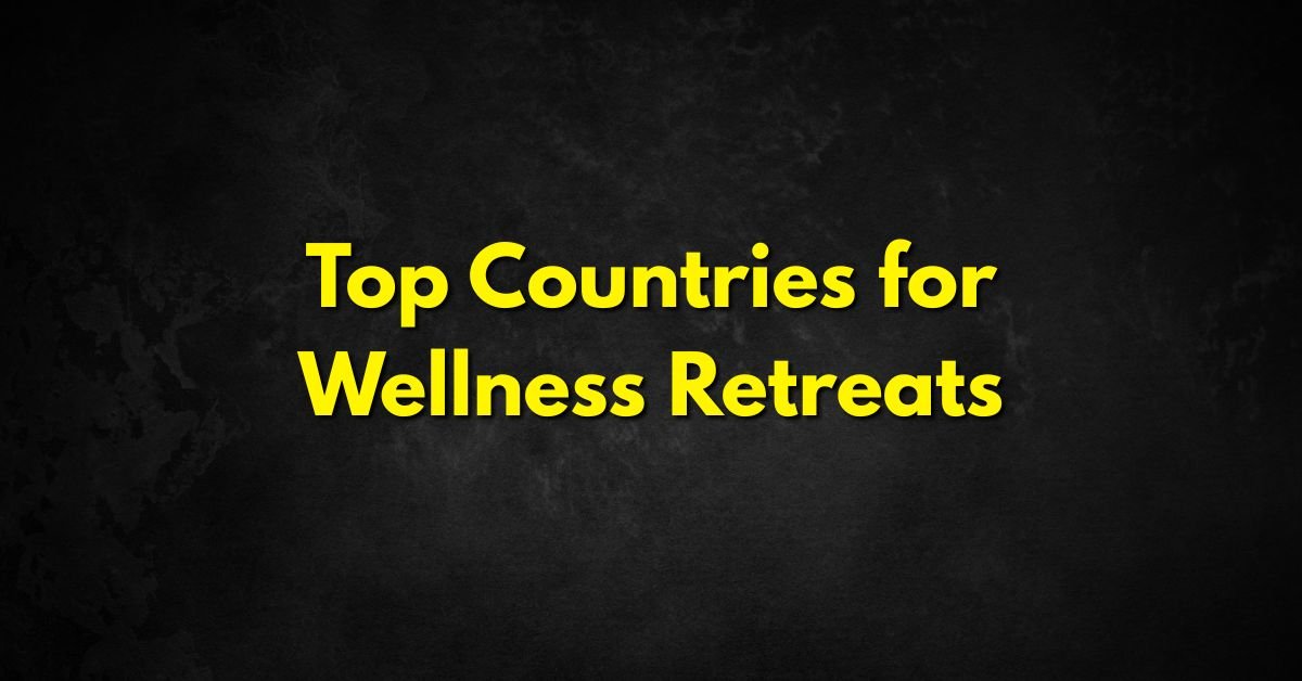 Top Countries for Wellness Retreats