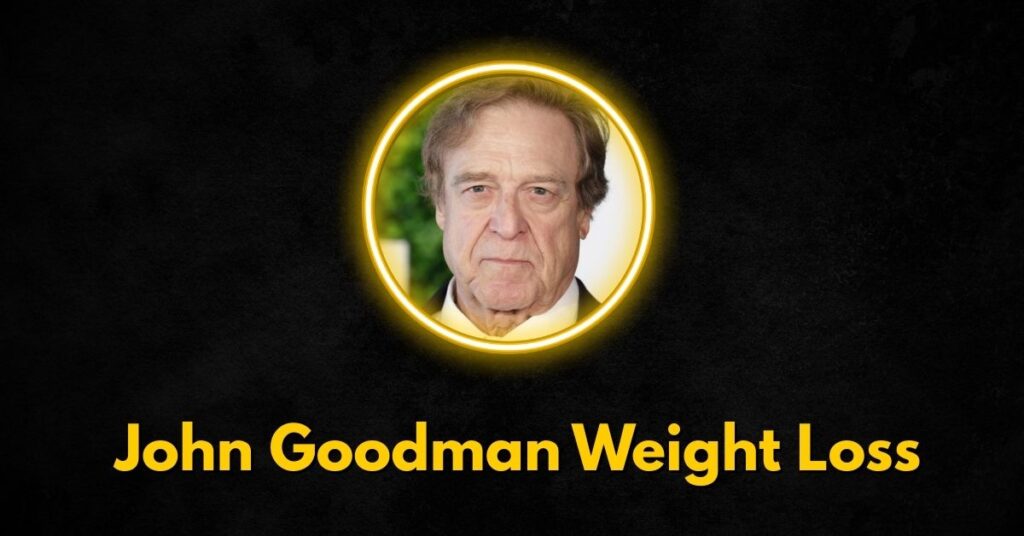 John Goodman Weight Loss: 200+ Pound Transformation