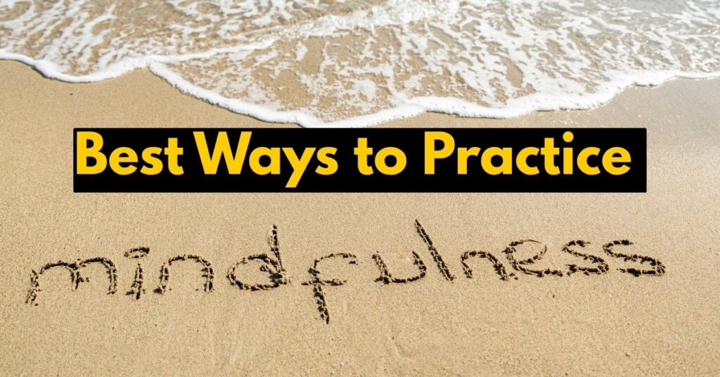 Best Ways to Practice Mindfulness