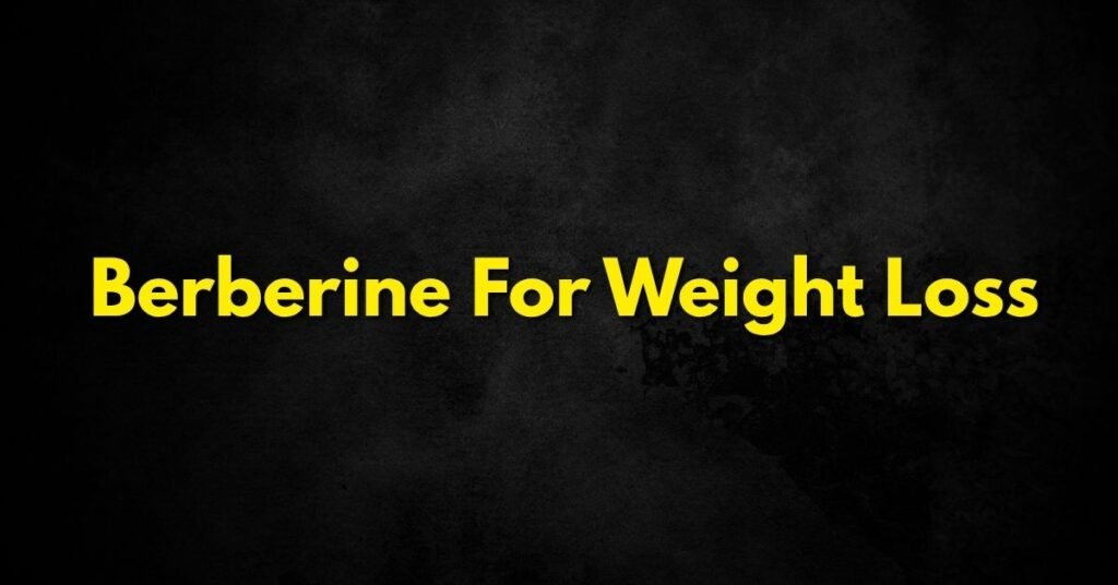 Berberine for Weight Loss