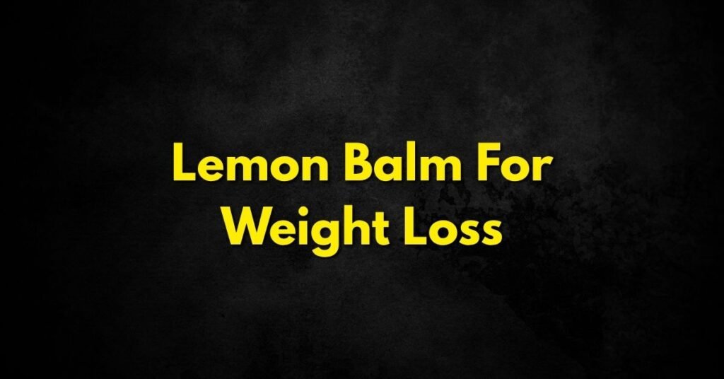 Lemon Balm for Weight Loss