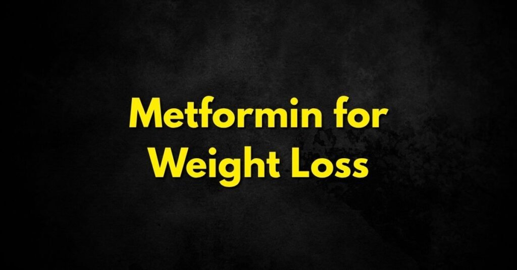 Metformin for Weight Loss