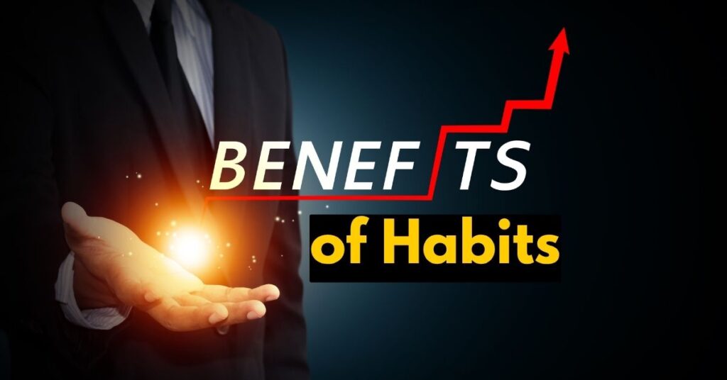 Benefits of Habits