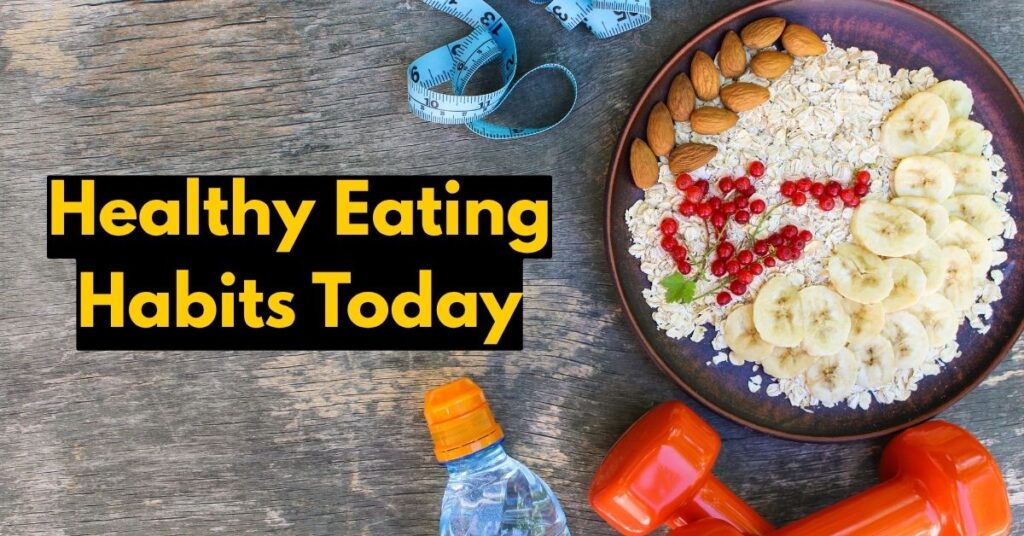 Healthy Eating Habits Today