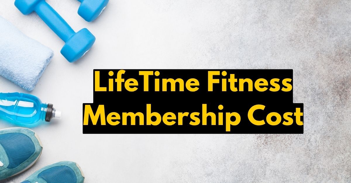 LifeTime Fitness Membership Cost Your Complete Guide