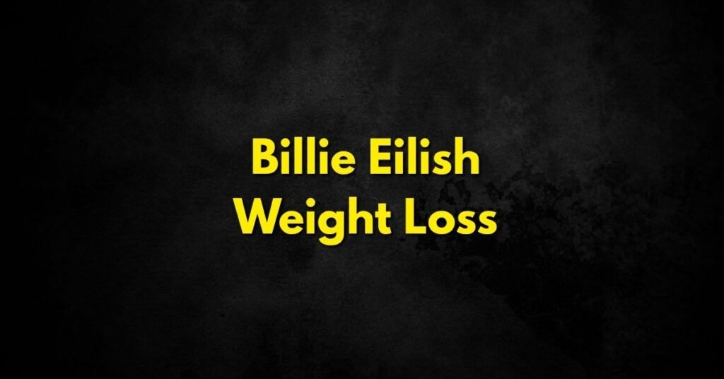 Billie Eilish Weight Loss