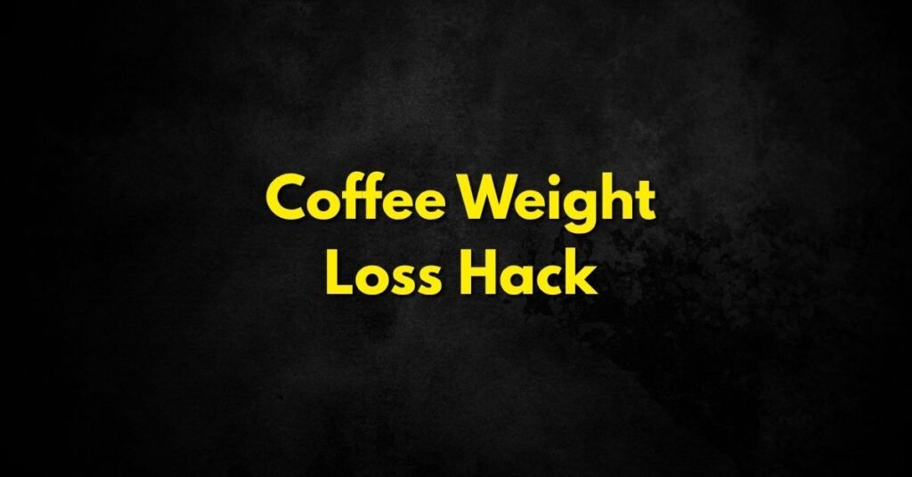 Coffee Weight Loss Hack