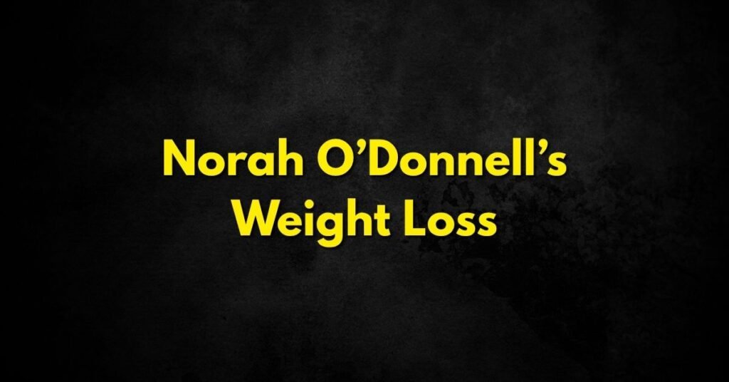 Norah O’Donnell’s Weight Loss