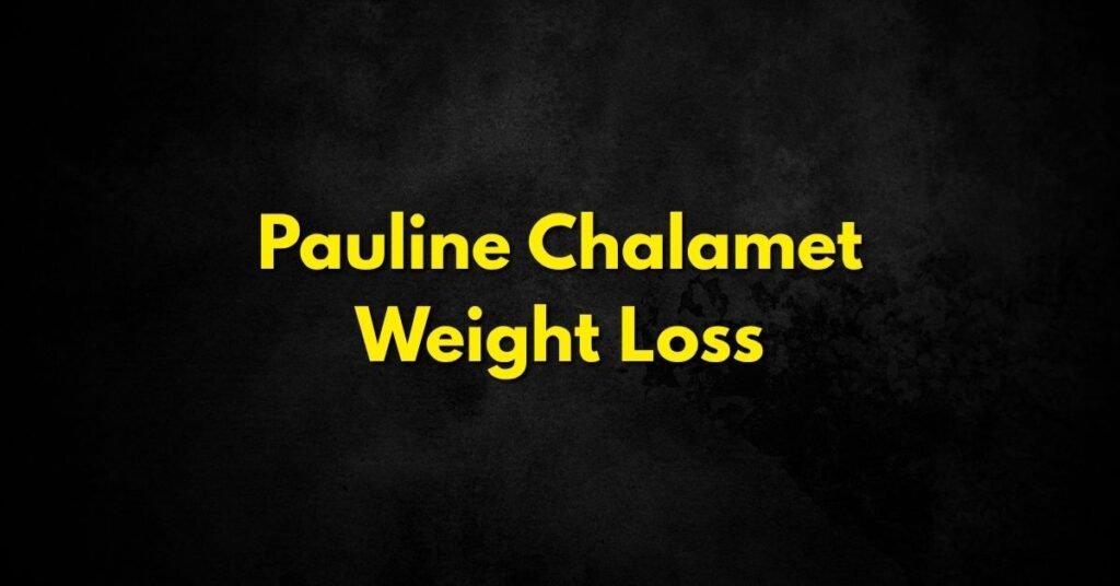 Pauline Chalamet Weight Loss