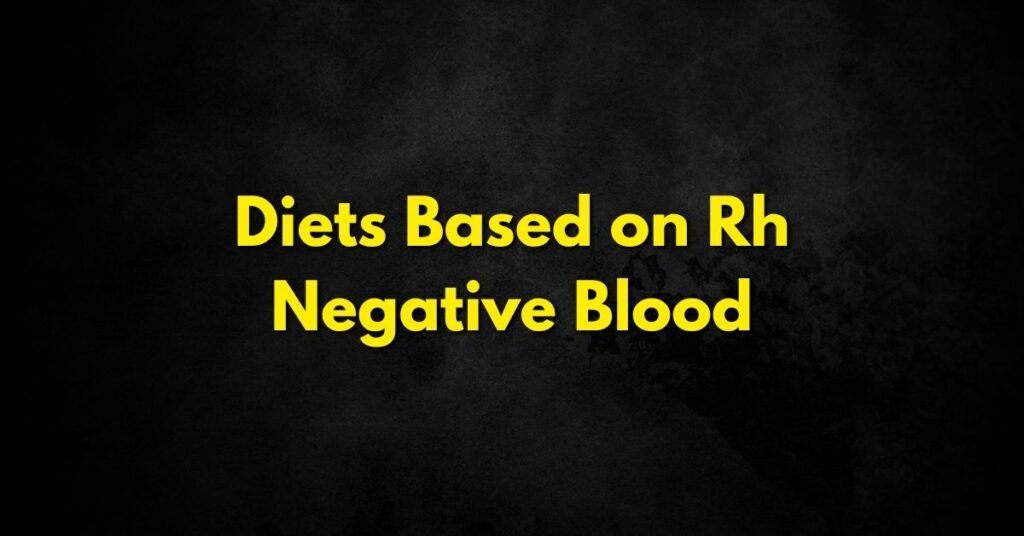 Diets Based on Rh Negative Blood