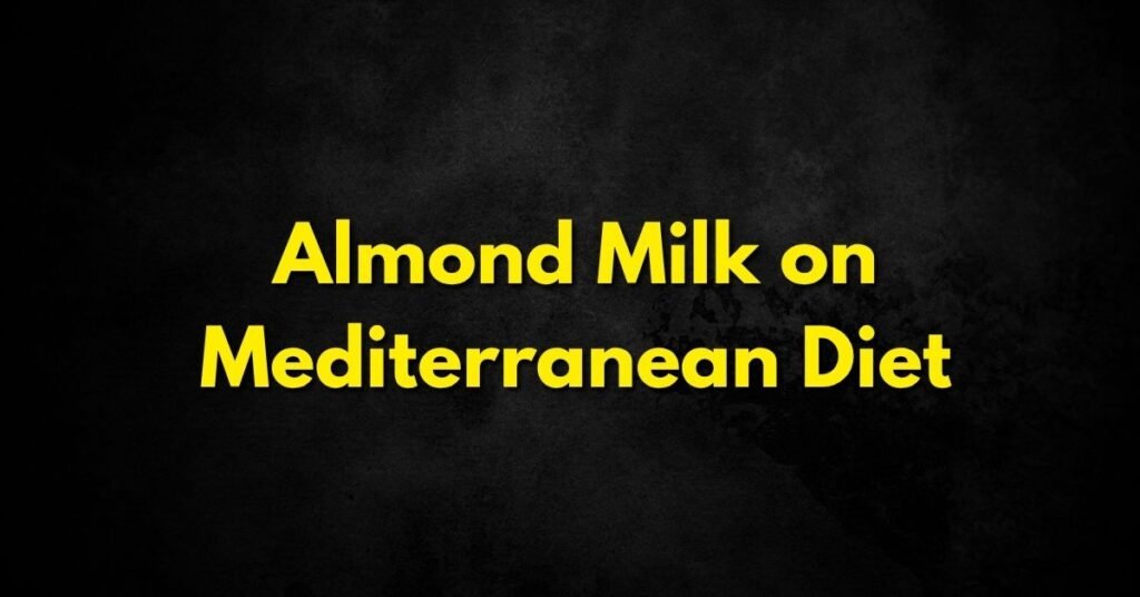 Almond Milk on Mediterranean Diet