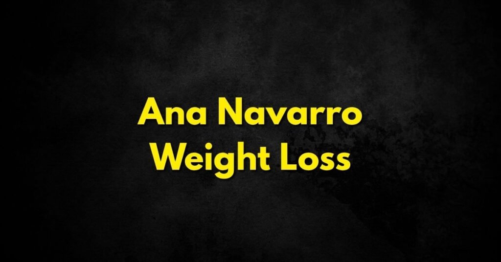 Ana Navarro Weight Loss