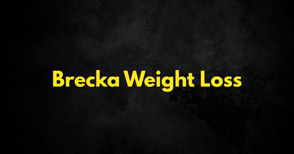 Brecka Weight Loss