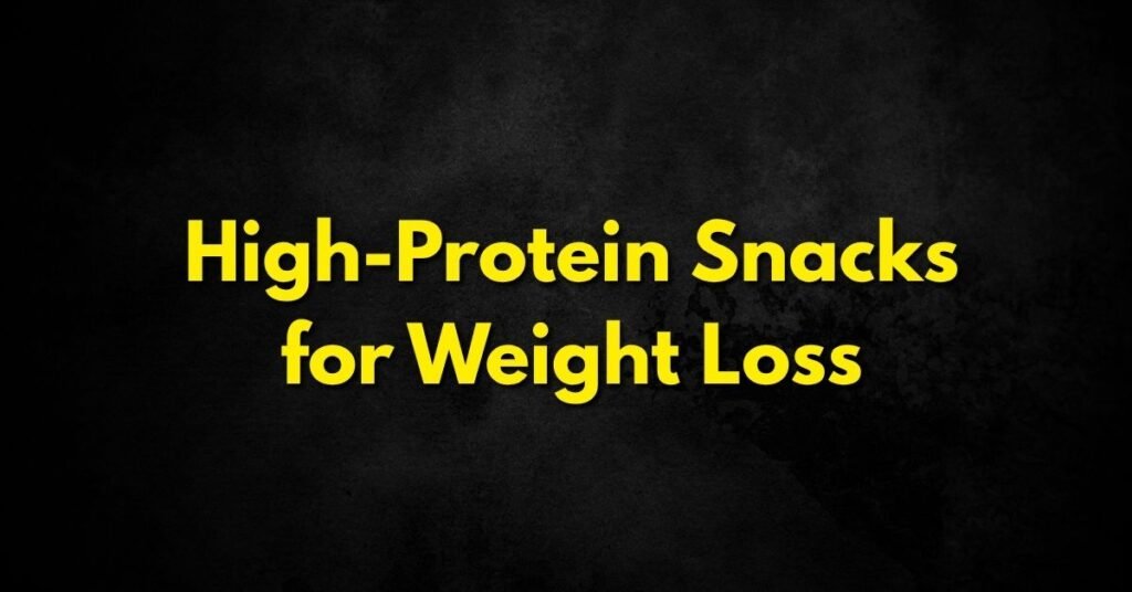 High-Protein Snacks for Weight Loss