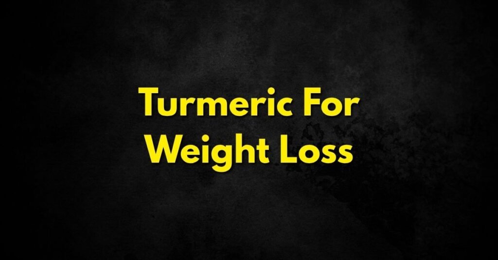 Turmeric for Weight Loss