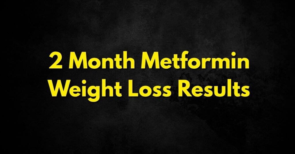 2 Month Metformin Weight Loss Results