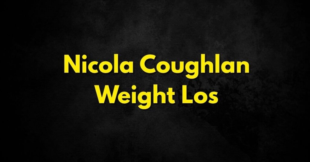 Nicola Coughlan Weight Loss