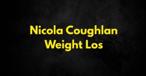 Nicola Coughlan Weight Loss: Journey of Health & Confidence
