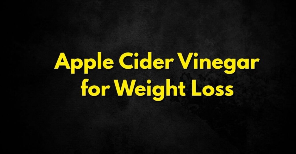 Apple Cider Vinegar for Weight Loss