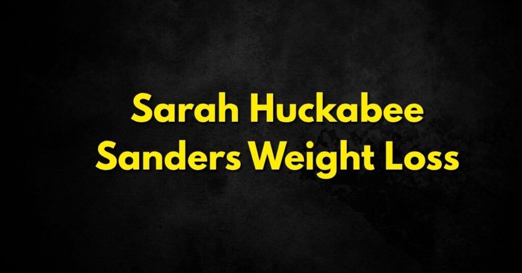 Sarah Huckabee Sanders Weight Loss