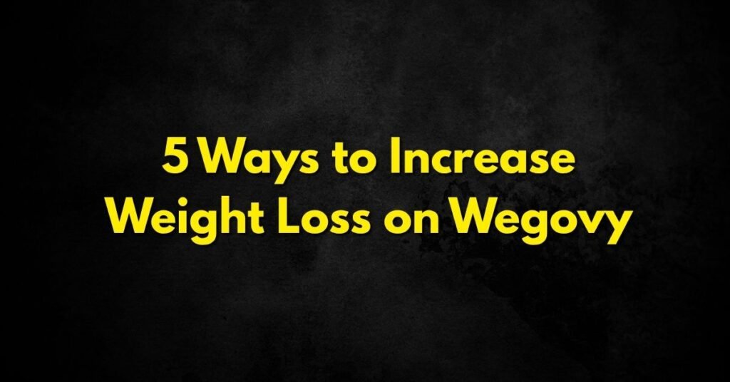 5 Ways to Increase Weight Loss on Wegovy
