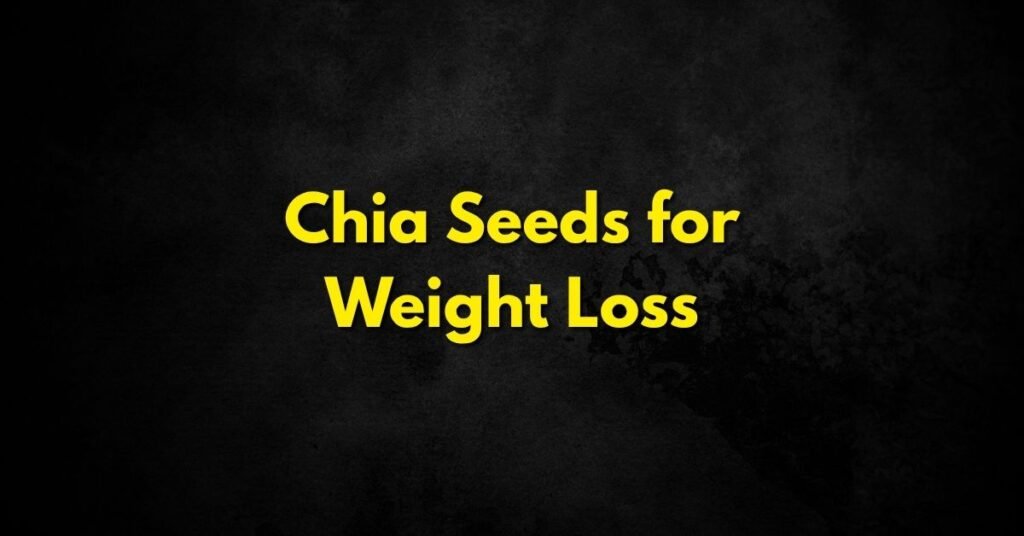 Chia Seeds for Weight Loss