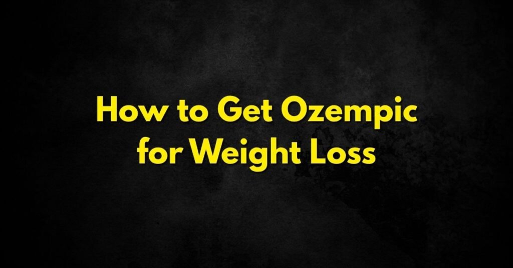 How to Get Ozempic for Weight Loss