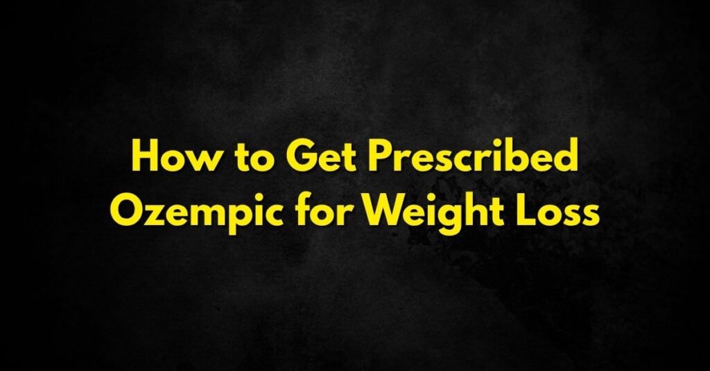 How to Get Prescribed Ozempic for Weight Loss