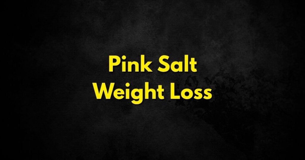 Pink Salt Weight Loss