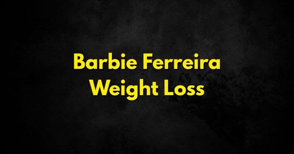 Barbie Ferreira Weight Loss