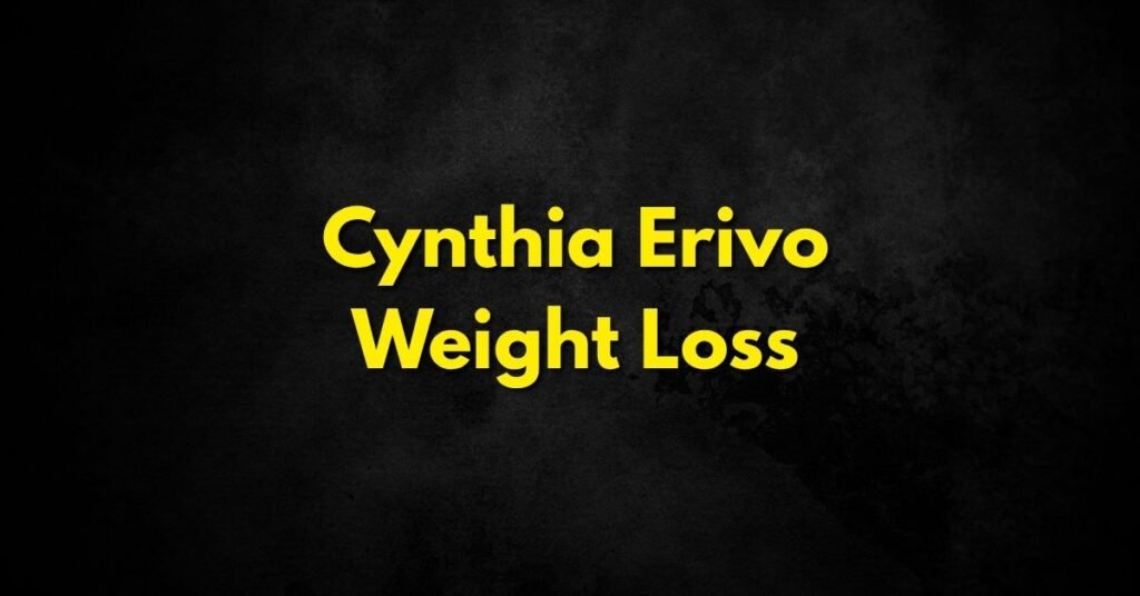 Cynthia Erivo Weight Loss