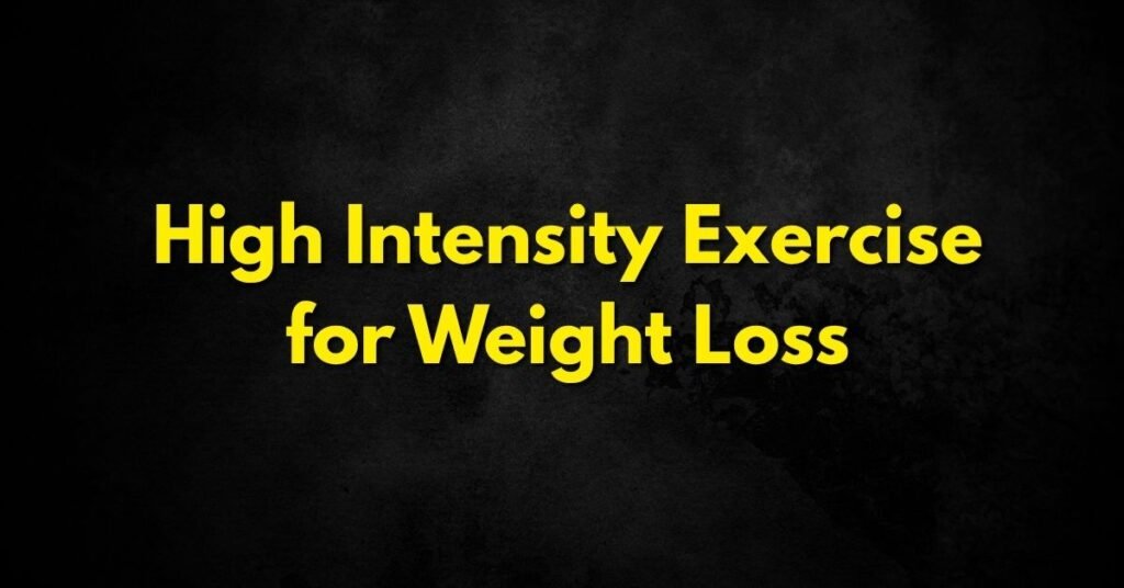 High Intensity Exercise for Weight Loss