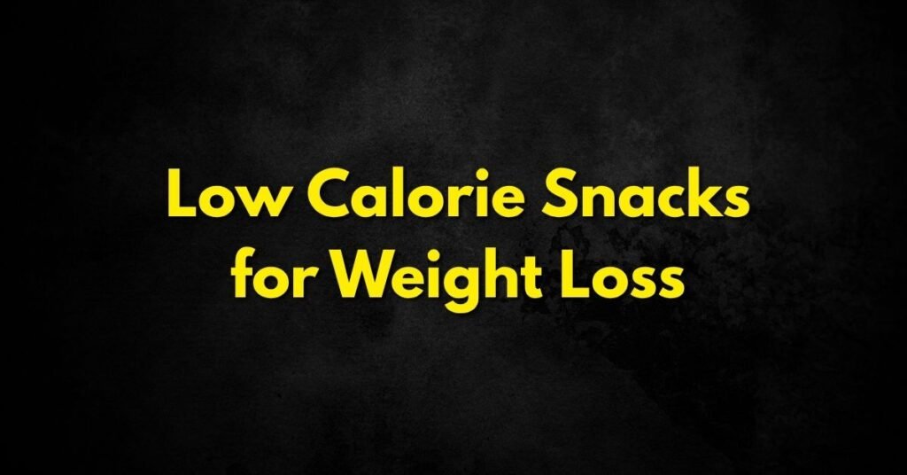 Low Calorie Snacks for Weight Loss