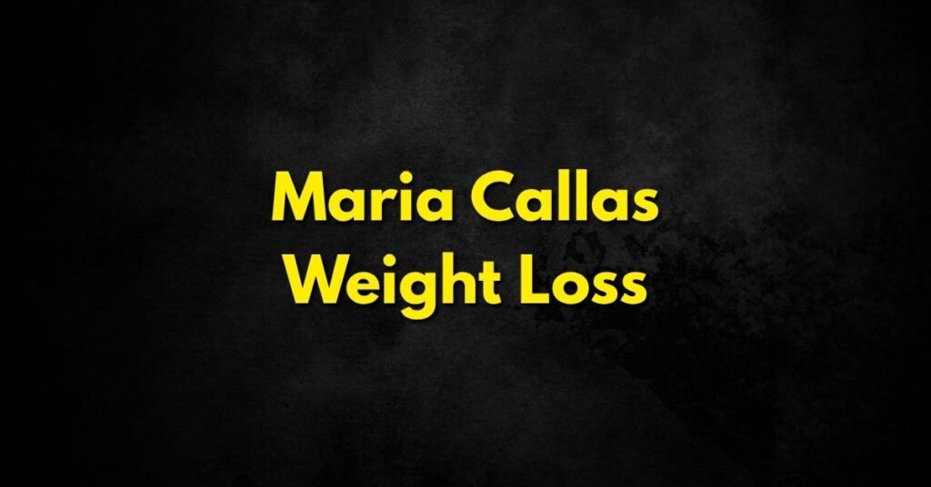 Maria Callas’ Weight Loss