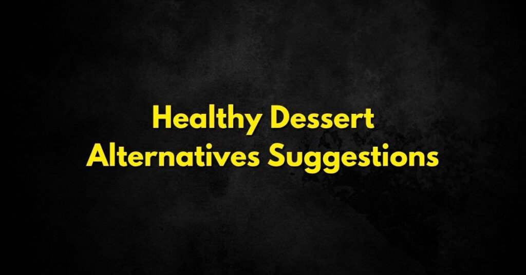 Healthy Dessert Alternatives Suggestions