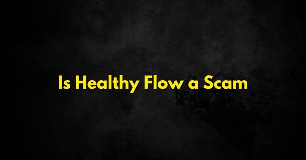 Is Healthy Flow a Scam