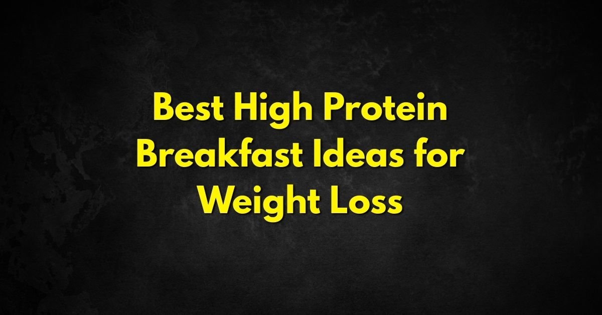 Best High Protein Breakfast Ideas for Weight Loss ( 2026 )